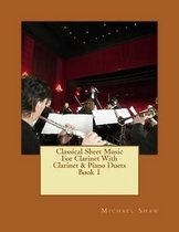 Classical Sheet Music for Clarinet- Classical Sheet Music For Clarinet With Clarinet & Piano Duets Book 1