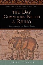 The Day Commodus Killed a Rhino – Understanding the Roman Games