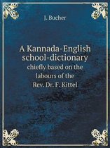 A Kannada-English school-dictionary chiefly based on the labours of the Rev. Dr. F. Kittel