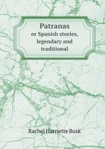 Patranas or Spanish Stories, Legendary and Traditional