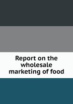 Report on the wholesale marketing of food