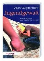 Jugendgewalt - Wie sie entsteht, was Erzieher tun müssen