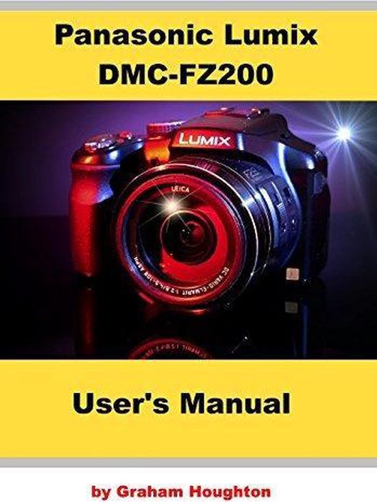 Onmiddellijk Benodigdheden Aanwezigheid Panasonic Lumix DMC-FZ200 User's Manual, Graham Houghton | 9781494849351 |  Boeken | bol.com