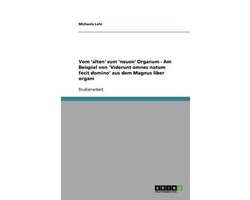 Vom 'alten' zum 'neuen' Organum - Am Beispiel von 'Viderunt omnes notum fecit domino' aus dem Magnus liber organi