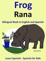 Learning Spanish for Kids. 1 - Learn Spanish: Spanish for Kids. Bilingual Book in English and Spanish: Frog - Rana.