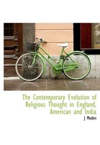 The Contemporary Evolution of Religious Thought in England, American and India