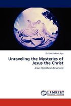 Unraveling the Mysteries of Jesus the Christ