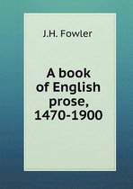 A book of English prose, 1470-1900
