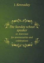 The Sunday school speaker or, Exercises for anniversaries and celebrations