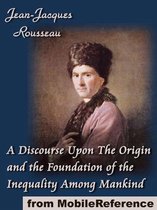 A Discourse Upon The Origin And The Foundation Of The Inequality Among Mankind (Mobi Classics)
