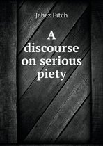 A discourse on serious piety