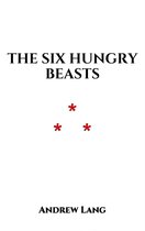 The Six Hungry Beasts
