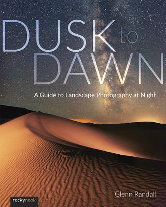 Dusk to Dawn: A Guide to Landscape Photography at Night - cover