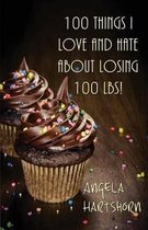 100 Things I Love and Hate about Losing 100 Lbs!