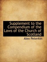 Supplement to the Compendium of the Laws of the Church of Scotland