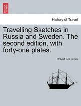 Travelling Sketches in Russia and Sweden. the Second Edition, with Forty-One Plates. Vol. I, the Second Edition