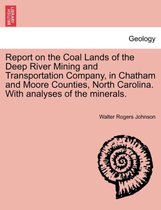 Report on the Coal Lands of the Deep River Mining and Transportation Company, in Chatham and Moore Counties, North Carolina. with Analyses of the Mine
