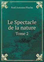 Le Spectacle de La Nature Tome 2