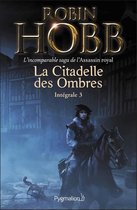 La Citadelle des Ombres - L'Intégrale 3 - La Citadelle des Ombres - L'Intégrale 3 (Tomes 7 à 9) - L'incomparable saga de l'Assassin royal