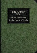 The Afghan War a Speech Delivered in the House of Lords