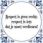 Tegeltje met Spreuk (Tegeltjeswijsheid): Respect is geen recht; respect is iets dat je moet verdienen! + Kado verpakking & Plakhanger