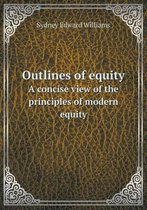 Outlines of Equity a Concise View of the Principles of Modern Equity