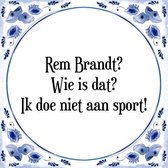 Tegeltje met Spreuk (Tegeltjeswijsheid): Rem Brandt? Wie is dat? Ik doe niet aan sport! + Kado verpakking & Plakhanger