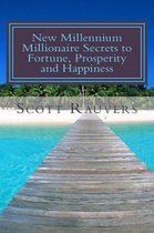 New Millennium Millionaire Secrets to Fortune, Prosperity and Happiness