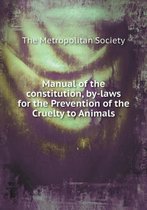 Manual of the constitution, by-laws for the Prevention of the Cruelty to Animals