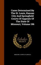 Cases Determined by the St. Louis, Kansas City and Springfield Courts of Appeals of the State of Missouri, Volume 196