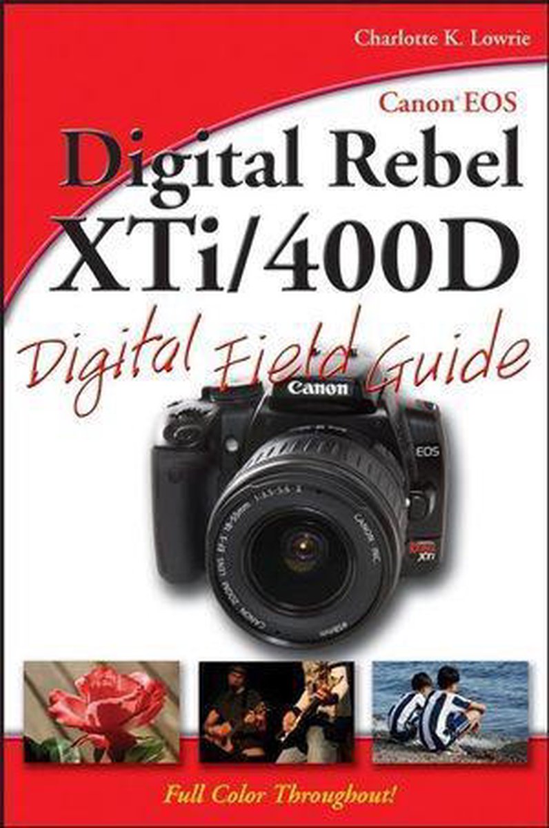 Canon EOS Digital Rebel XTi / 400D Digital Field Guide - Charlotte K. Lowrie