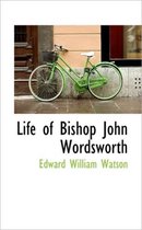 Life of Bishop John Wordsworth