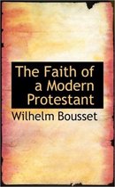 The Faith of a Modern Protestant