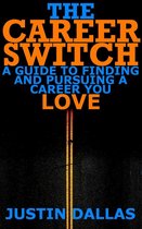 The Career Switch: A Guide to Finding and Pursuing a Career You Love