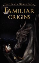 Familiar Origins (the Draca Wards Saga, Book 1)