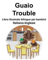 Italiano-Inglese Guaio/Trouble Libro illustrato bilingue per bambini