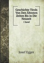 Geschichte Tirols Von Den AEltesten Zeiten Bis in Die Neuzeit 1 band