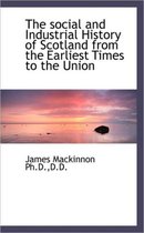 The Social and Industrial History of Scotland from the Earliest Times to the Union