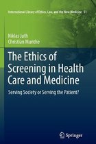 International Library of Ethics, Law, and the New Medicine-The Ethics of Screening in Health Care and Medicine
