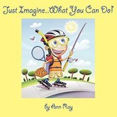 Just Imagine...What You Can Do!