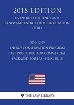 2016-12-09 Energy Conservation Program - Test Procedure for Commercial Packaged Boilers - Final Rule (Us Energy Efficiency and Renewable Energy Office Regulation) (Eere) (2018 Edition)