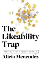 The Likeability Trap How to Break Free and Succeed as You Are