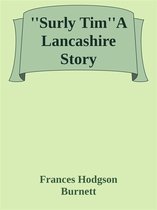 ''Surly Tim''A Lancashire Story
