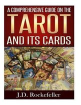 A Comprehensive Guide on the Tarot and Its Cards