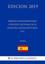 Derecho Agroalimentario (Contexto Sectorial de la Industria Agroalimentaria) (3/3) (Espa a) (Edici n 2019)