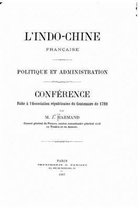 L'IndoChine francaise. Politique et administration. Conference faite a l'Association republicaine du centenaire de 1789
