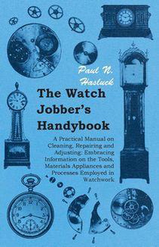 The Watch Jobber's Handybook - A Practical Manual on Cleanin ... - cover