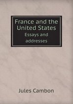 France and the United States Essays and Addresses