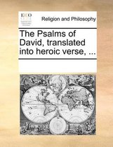 The Psalms of David, Translated Into Heroic Verse, ...