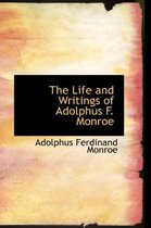The Life and Writings of Adolphus F. Monroe